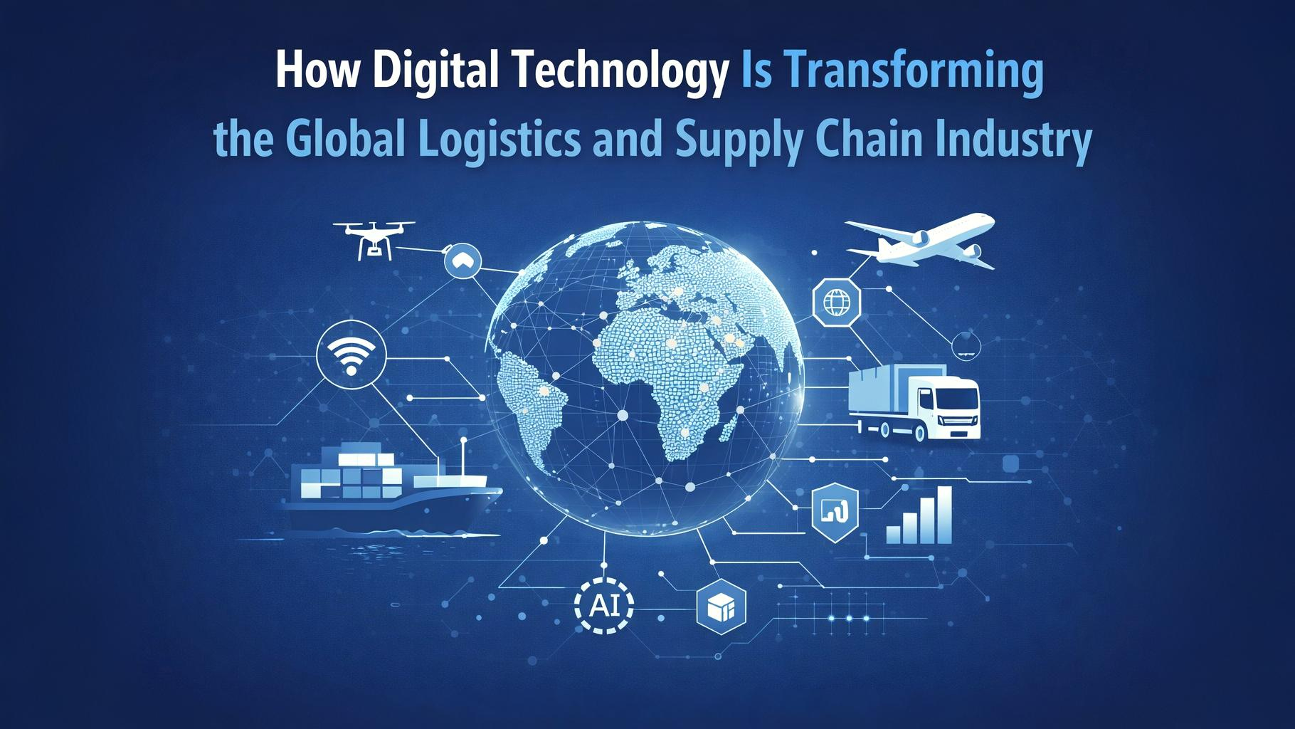 Digital Technology Is Transforming the Global Logistics Industry